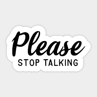 Please Stop Talking Sticker